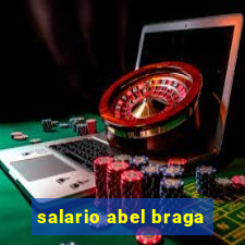 salario abel braga